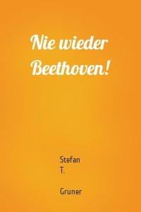 Nie wieder Beethoven!