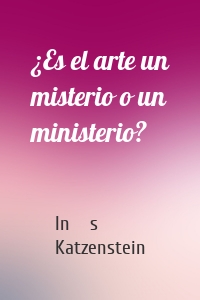 ¿Es el arte un misterio o un ministerio?