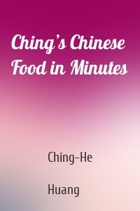 Ching’s Chinese Food in Minutes