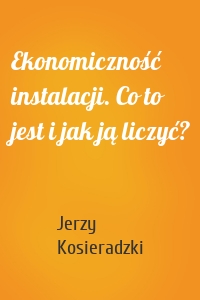 Ekonomiczność instalacji. Co to jest i jak ją liczyć?