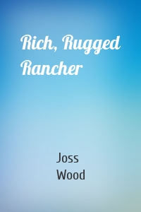 Rich, Rugged Rancher