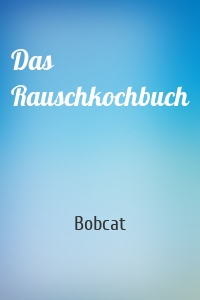 Das Rauschkochbuch