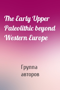 The Early Upper Paleolithic beyond Western Europe