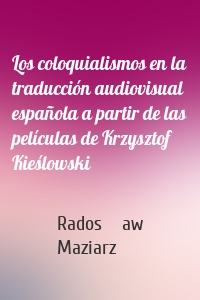 Los coloquialismos en la traducción audiovisual española a partir de las películas de Krzysztof Kieślowski