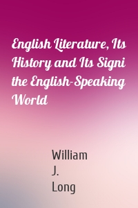 English Literature, Its History and Its Signi the English-Speaking World