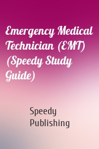 Emergency Medical Technician (EMT) (Speedy Study Guide)