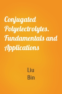 Conjugated Polyelectrolytes. Fundamentals and Applications