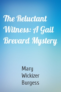 The Reluctant Witness: A Gail Brevard Mystery