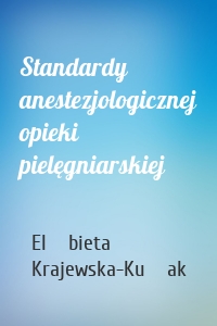 Standardy anestezjologicznej opieki pielęgniarskiej