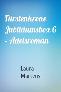 Fürstenkrone Jubiläumsbox 6 – Adelsroman