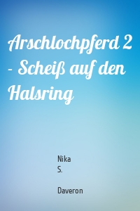 Arschlochpferd 2 - Scheiß auf den Halsring