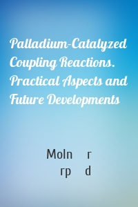 Palladium-Catalyzed Coupling Reactions. Practical Aspects and Future Developments