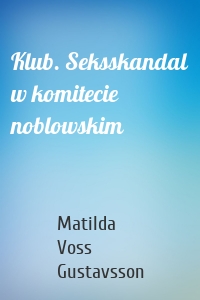 Klub. Seksskandal w komitecie noblowskim