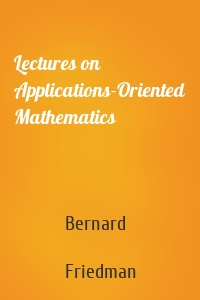 Lectures on Applications-Oriented Mathematics