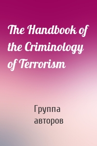 The Handbook of the Criminology of Terrorism