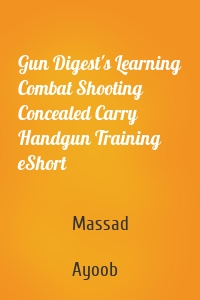 Gun Digest's Learning Combat Shooting Concealed Carry Handgun Training eShort
