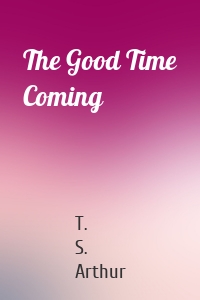 The Good Time Coming