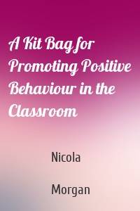 A Kit Bag for Promoting Positive Behaviour in the Classroom