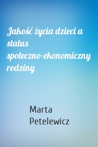 Jakość życia dzieci a status społeczno-ekonomiczny rodziny