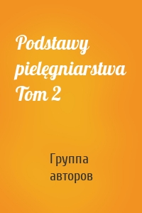 Podstawy pielęgniarstwa Tom 2