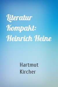 Literatur Kompakt: Heinrich Heine