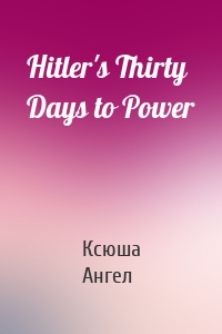 Hitler's Thirty Days to Power