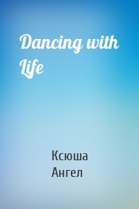 Dancing with Life