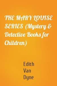 THE MARY LOUISE SERIES (Mystery & Detective Books for Children)