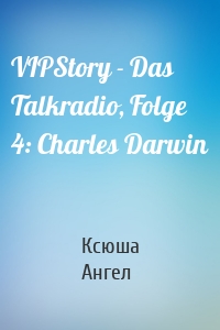 VIPStory - Das Talkradio, Folge 4: Charles Darwin