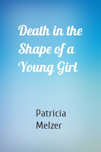 Death in the Shape of a Young Girl