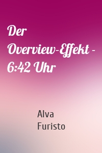 Der Overview-Effekt - 6:42 Uhr