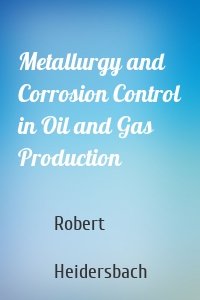 Metallurgy and Corrosion Control in Oil and Gas Production