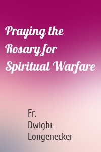 Praying the Rosary for Spiritual Warfare