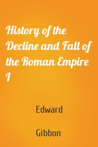 History of the Decline and Fall of the Roman Empire I