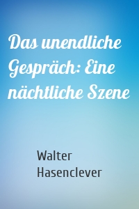 Das unendliche Gespräch: Eine nächtliche Szene