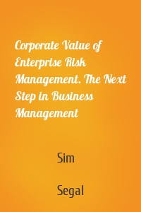 Corporate Value of Enterprise Risk Management. The Next Step in Business Management