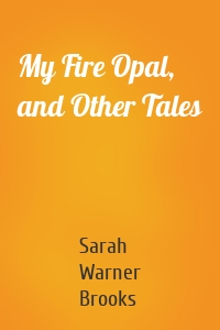 My Fire Opal, and Other Tales