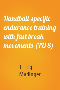 Handball-specific endurance training with fast break movements (TU 8)
