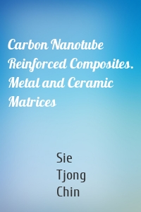 Carbon Nanotube Reinforced Composites. Metal and Ceramic Matrices