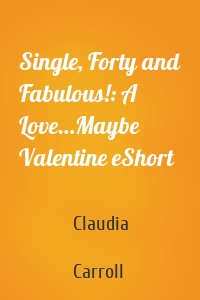 Single, Forty and Fabulous!: A Love…Maybe Valentine eShort