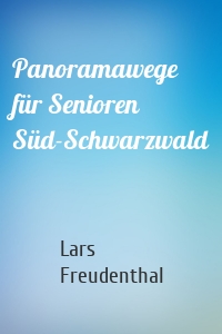 Panoramawege für Senioren Süd-Schwarzwald