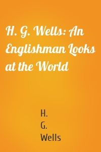 H. G. Wells: An Englishman Looks at the World