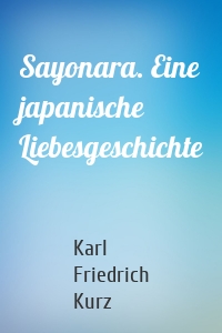 Sayonara. Eine japanische Liebesgeschichte