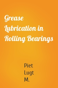 Grease Lubrication in Rolling Bearings