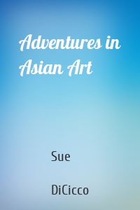 Adventures in Asian Art