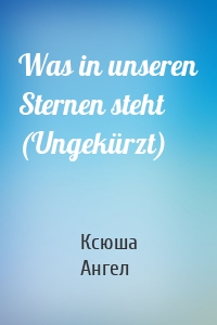 Was in unseren Sternen steht (Ungekürzt)