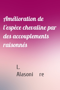 Amélioration de l'espèce chevaline par des accouplements raisonnés