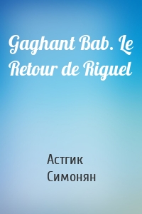 Gaghant Bab. Le Retour de Riguel