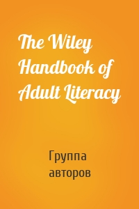The Wiley Handbook of Adult Literacy