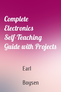 Complete Electronics Self-Teaching Guide with Projects